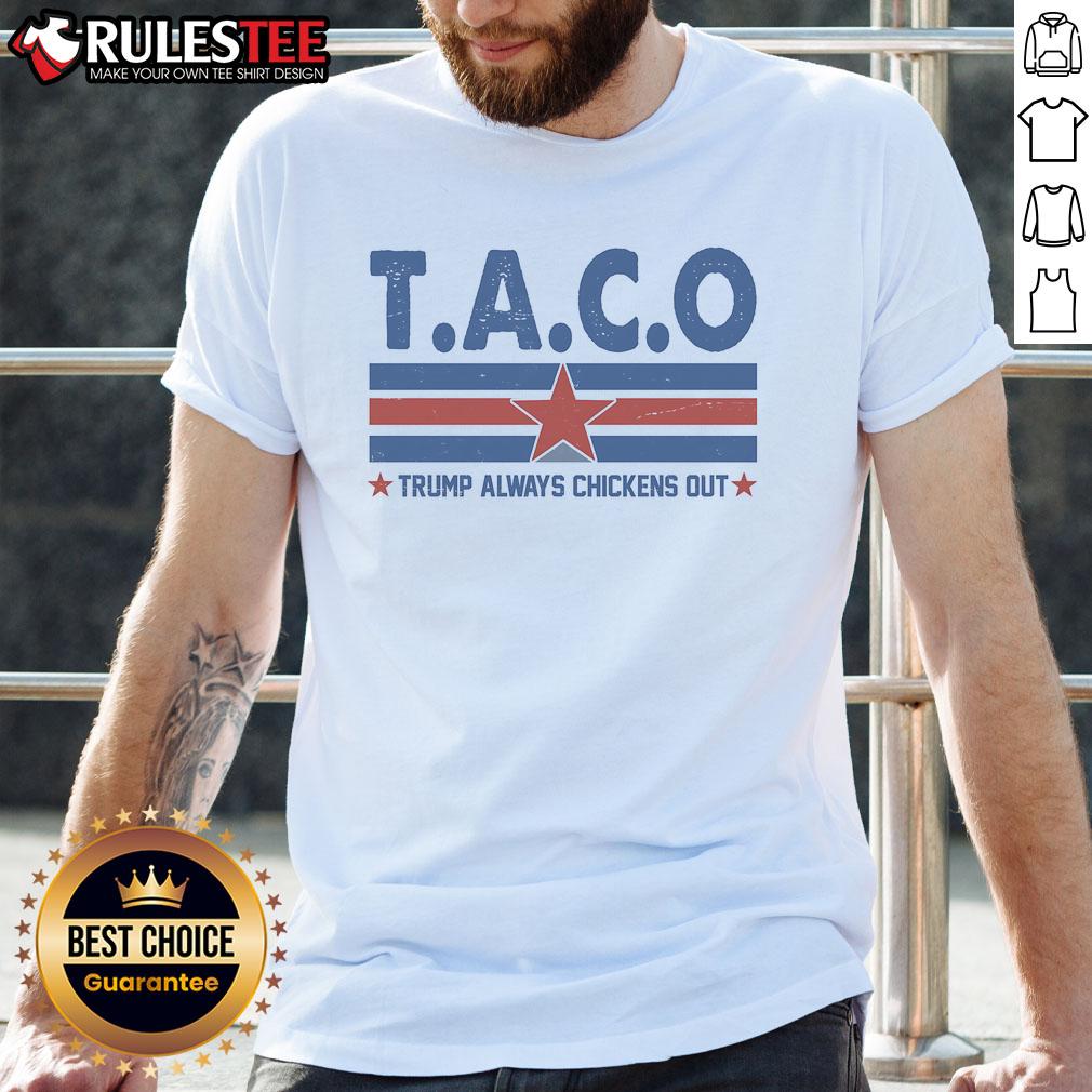 Funny Taco Trump Always Chickens Out T Shirt Funny Taco Trump Always Chickens Out T-Shirt featuring a humorous graphic of a taco and a chicken, perfect for laughs.
