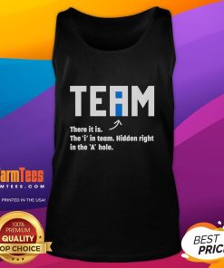 Funny team wearing a tank top with the phrase The I in Team Hidden Right in the A Hole, showcasing humor and camaraderie.