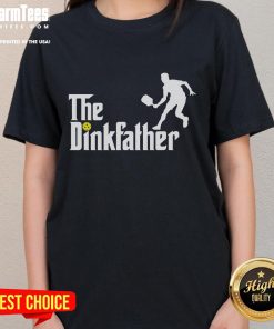 Alt Text: Funny The Dink Father Pickleball Dad T-shirt for pickleball ladies, showcasing humor and style for sports enthusiasts.