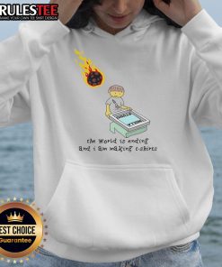 Funny The World Is Ending And I Am Making Hoodie featuring a playful design perfect for casual wear and humor.