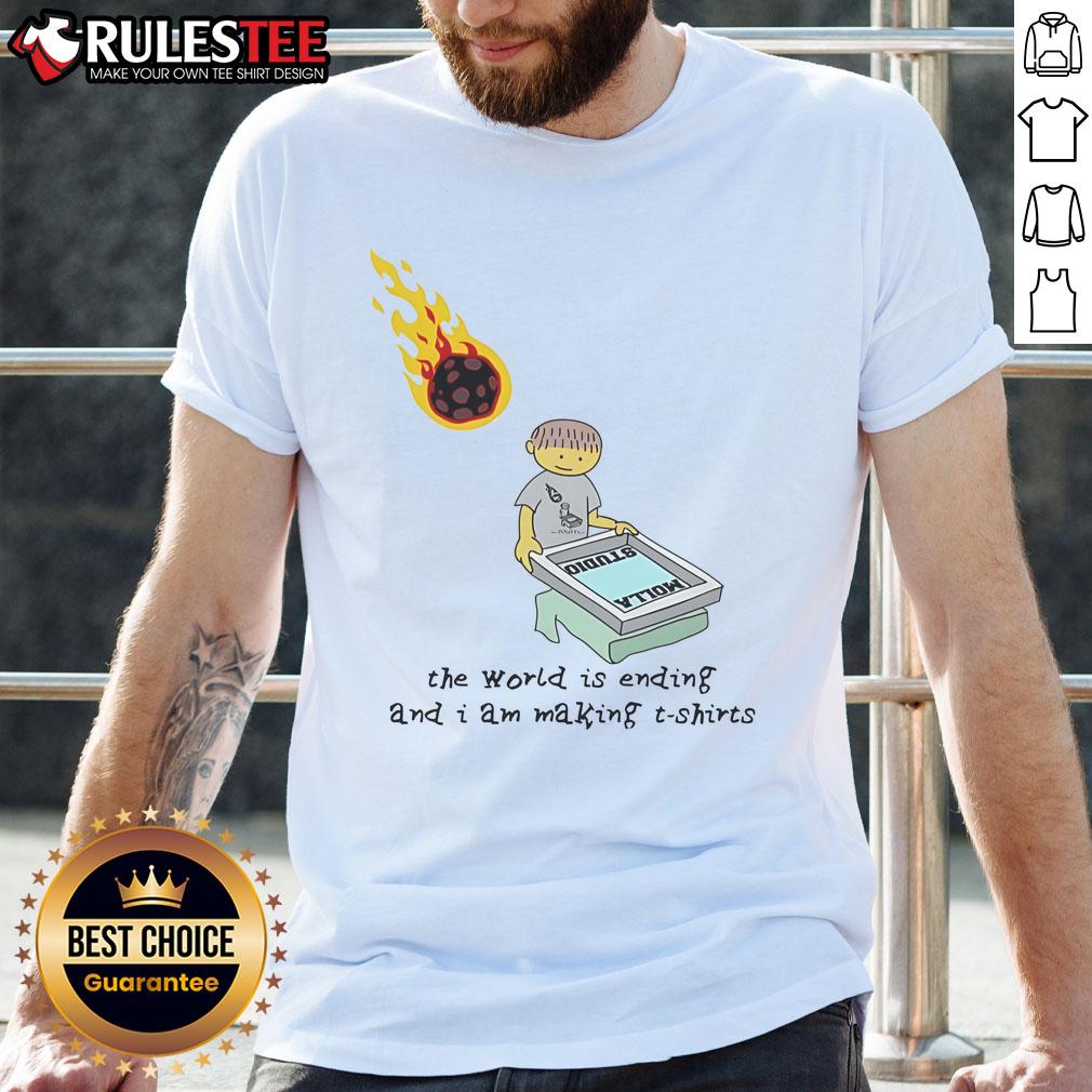 Funny The World Is Ending And I Am Making T Shirt Alt Text: Funny t-shirt design reading 'The World Is Ending And I Am Making T-Shirt' in colorful, playful typography.