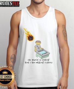 Funny tank top design reading 'The World Is Ending And I Am Making' with a humorous illustration for casual wear.