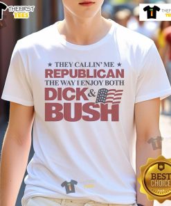 Funny 'They Callin' Me Republican The Way I Enjoy Both Dick & Bush' T-shirt showcasing humorous political satire.