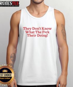 Funny tank top design featuring the phrase 'They Don't Know What They're Doing' for casual, humorous wear.