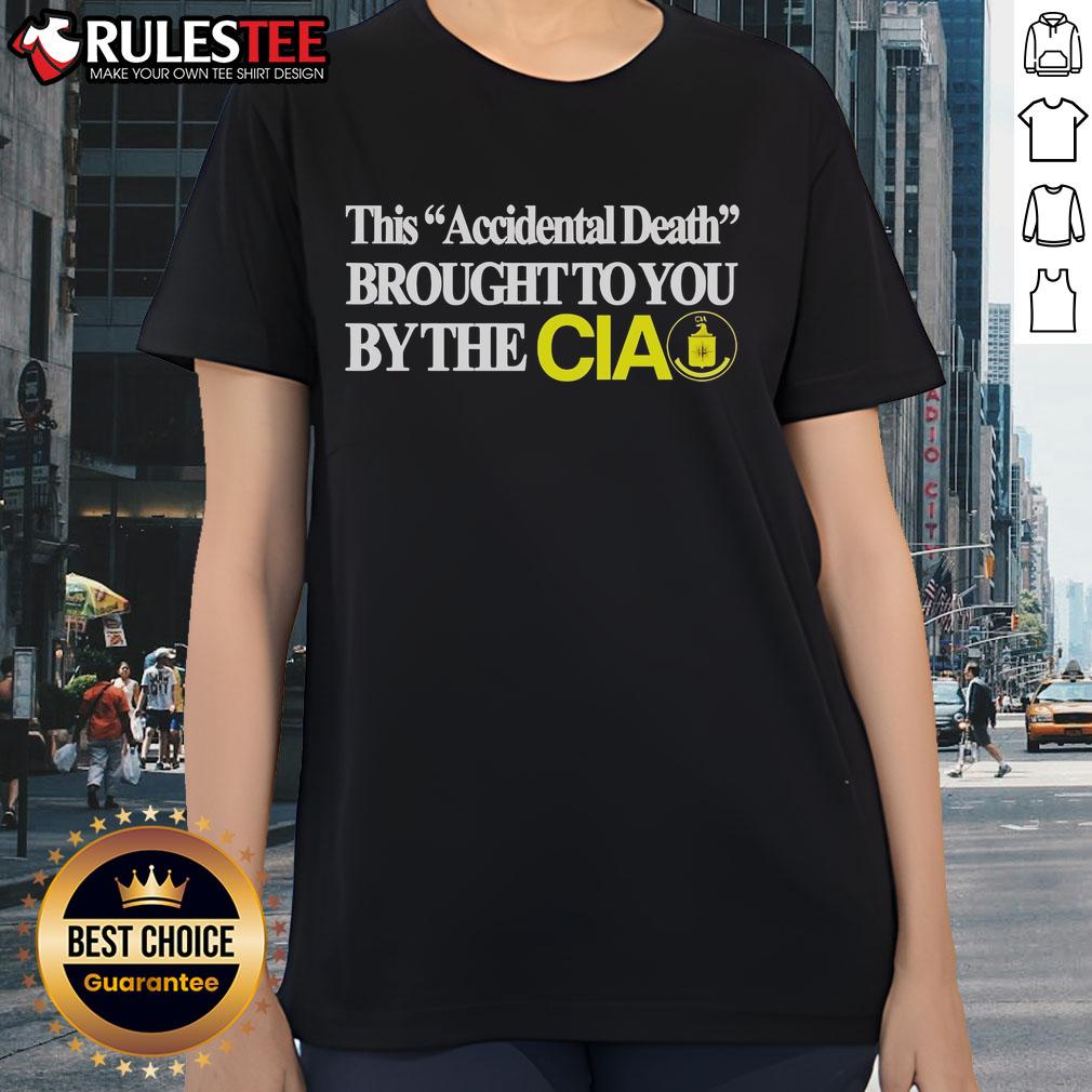 Funny This Accident Death Brought To You By The Cia Ladies Tee Funny CIA ladies tee featuring humorous accident-themed graphic, perfect for casual wear and making a statement.