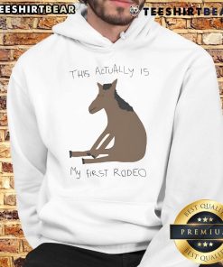 Funny 'This Actually Is My First Rodeo' horse hoodie featuring vibrant graphics for rodeo fans and casual wear.