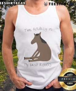 Funny 'This Actually Is My First Rodeo' horse tank top on display, perfect for rodeo fans and casual wear.