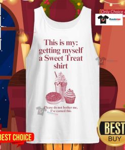 Funny tank top reading 'This Is My Getting Myself A Sweet Treat Shirt, Please Do Not Bother Me' for casual wear.
