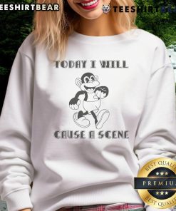 Funny 'Today I Will Cause A Scene' sweatshirt, perfect for making a bold statement and showcasing your unique style.