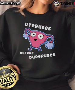 Funny Uteruses Before Duderuses sweatshirt featuring a humorous design celebrating female empowerment and humor.