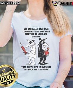 Funny ladies' tee featuring 'We Basically Have Two Countries That Don't Know What They're Doing' design for humor lovers.