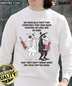 Alt Text: Humorous sweatshirt featuring We Basically Have Two Countries That Don't Know What They're Doing design.