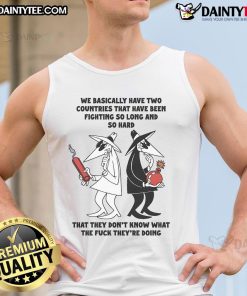 Funny 'We Basically Have Two Countries That Don't Know What They're Doing' tank top design showcasing humor and creativity.