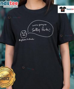 Alt Text: Funny 'We're Going to Sally Forth' My Favorite Murder Ladies Tee featuring playful design and vibrant colors.