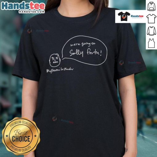 Alt Text: Funny 'We're Going to Sally Forth' My Favorite Murder Ladies Tee featuring playful design and vibrant colors.