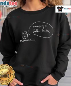 Alt Text: Funny 'We're Going to Sally Forth' My Favorite Murder sweatshirt in a cozy setting, perfect for fans of true crime humor.