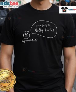 Alt Text: Funny We're Going To Sally Forth My Favorite Murder T-shirt featuring bold text and a playful design for fans.
