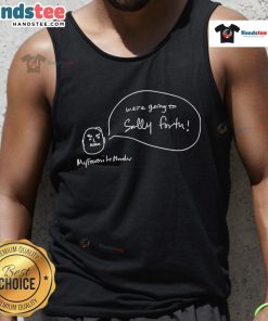 Funny 'We're Going to Sally Forth' My Favorite Murder tank top design featuring bold graphics and humorous text.
