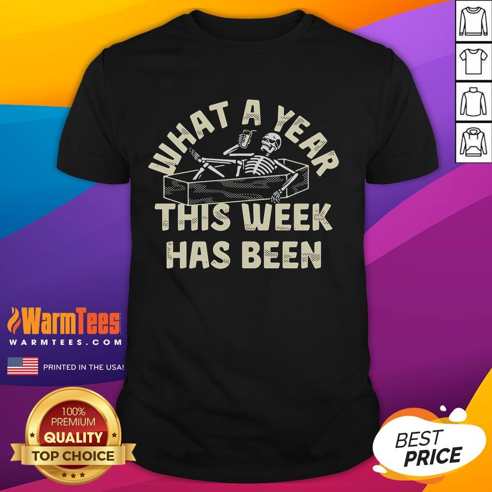 Funny What A Year This Week Has Been Skeleton T Shirt Alt Text: Funny Skeleton T-Shirt featuring the phrase What A Year This Week Has Been in playful typography.