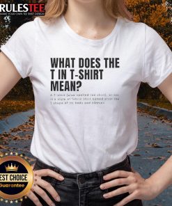 Funny ladies tee with a humorous design asking 'What does the T in T-shirt mean?' Perfect for casual wear.