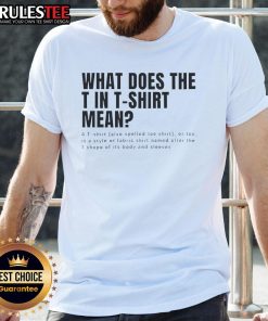 Funny T-shirt featuring the phrase 'What Does The T In T-Shirt Mean?' in bold, playful lettering on a casual tee.