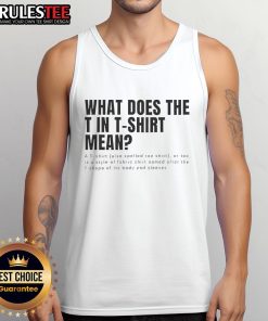 Alt Text: Funny tank top with text 'What Does The T In T-Shirt Mean?' showcasing a humorous take on T-shirt design.