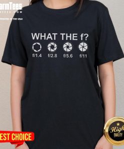 Funny 'What The F' Camera Lens F-Stop Ladies Tee featuring a humorous photography design for women.