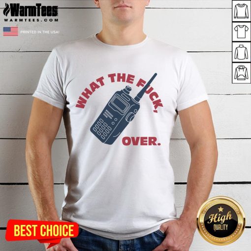 Alt Text: Funny What The Fck Over Walkie Talkie T-Shirt featuring a humorous design for casual wear enthusiasts.