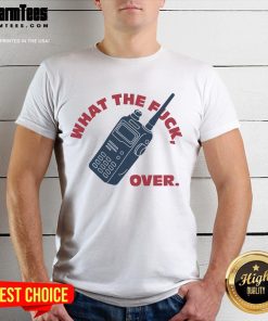 Alt Text: Funny What The Fck Over Walkie Talkie T-Shirt featuring a humorous design for casual wear enthusiasts.
