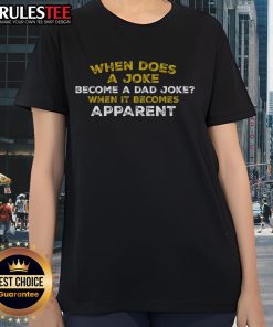 Funny ladies tee featuring the phrase 'When does a joke become a dad joke? When it becomes apparent!' perfect for humor lovers.