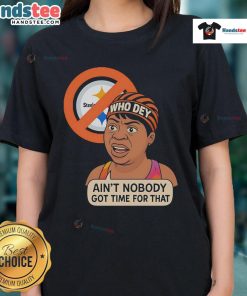 Funny Who Dey Ain't Nobody Got No Time For Steelers Ladies Tee in vibrant colors, perfect for Bengals fans.