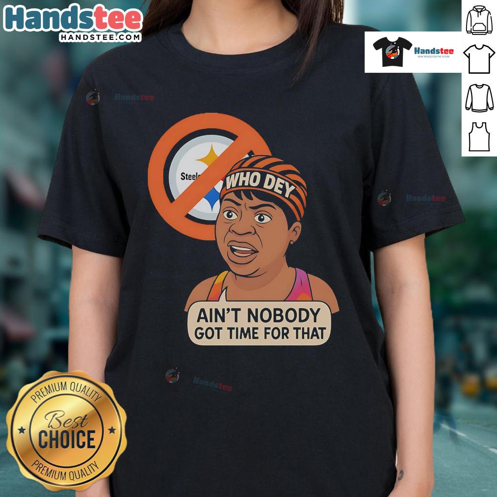 Funny Who Dey Ain'T Nobody Got No Time For Steelers Ladies Tee Funny Who Dey Ain't Nobody Got No Time For Steelers Ladies Tee in vibrant colors, perfect for Bengals fans.