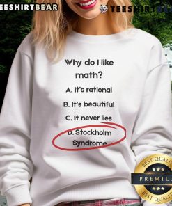Funny 'Why Do I Love Math' sweatshirt featuring Stockholm Syndrome design, perfect for math lovers and humor enthusiasts.