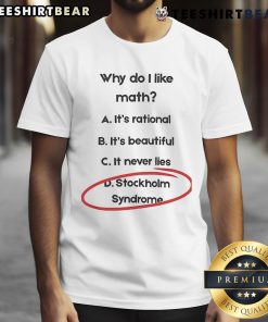 Funny 'Why Do I Love Math' T-Shirt design featuring a humorous take on Stockholm Syndrome for math lovers.