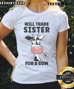 Alt Text: Funny Will Trade Sister For A Cow Ladies Tee - Humorous graphic tee featuring playful cow-themed design.