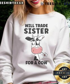Funny Will Trade Sister for a Cow Sweatshirt design featuring playful graphics and humorous text for casual wear.