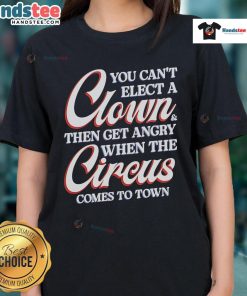 Funny 'You Can't Elect A Clown' Ladies Tee showcasing humor about politics and the circus theme in vibrant colors.