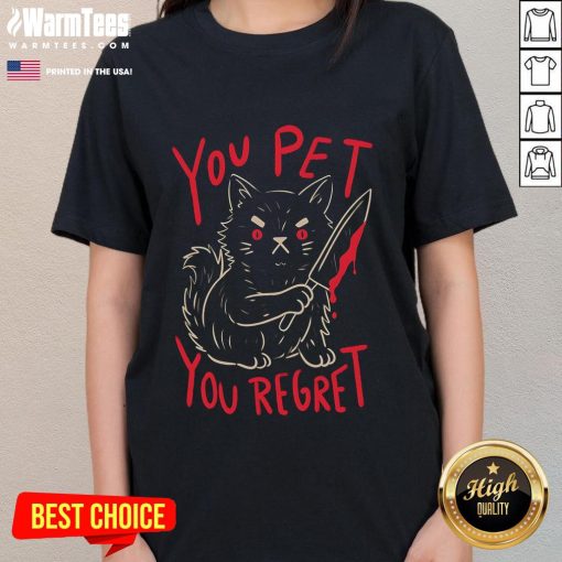 Funny 'You Pet, You Regret' Killer Cat Ladies Tee featuring a humorous cat graphic and playful text design.