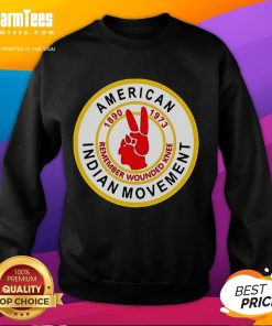 Good American Indian Movement Remember Wounded Knee sweatshirt featuring bold graphics and cultural symbolism.