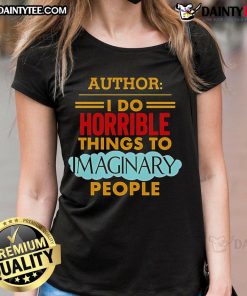 Good Author I Do Horrible Things to Imaginary People Ladies Tee featuring a humorous graphic for writers and book lovers.