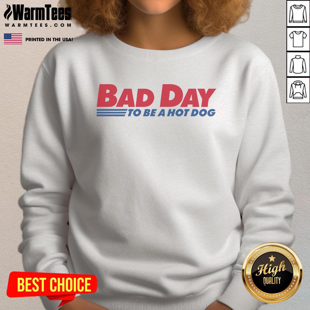 Good Bad Day 2025 To Be A Hot Dog Sweatshirt Good Bad Day 2025 sweatshirt featuring a fun hot dog graphic, perfect for casual and quirky fashion lovers.