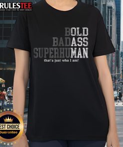 Good Bold Badass Superhuman Ladies Tee featuring a stylish graphic and empowering text for confident women.