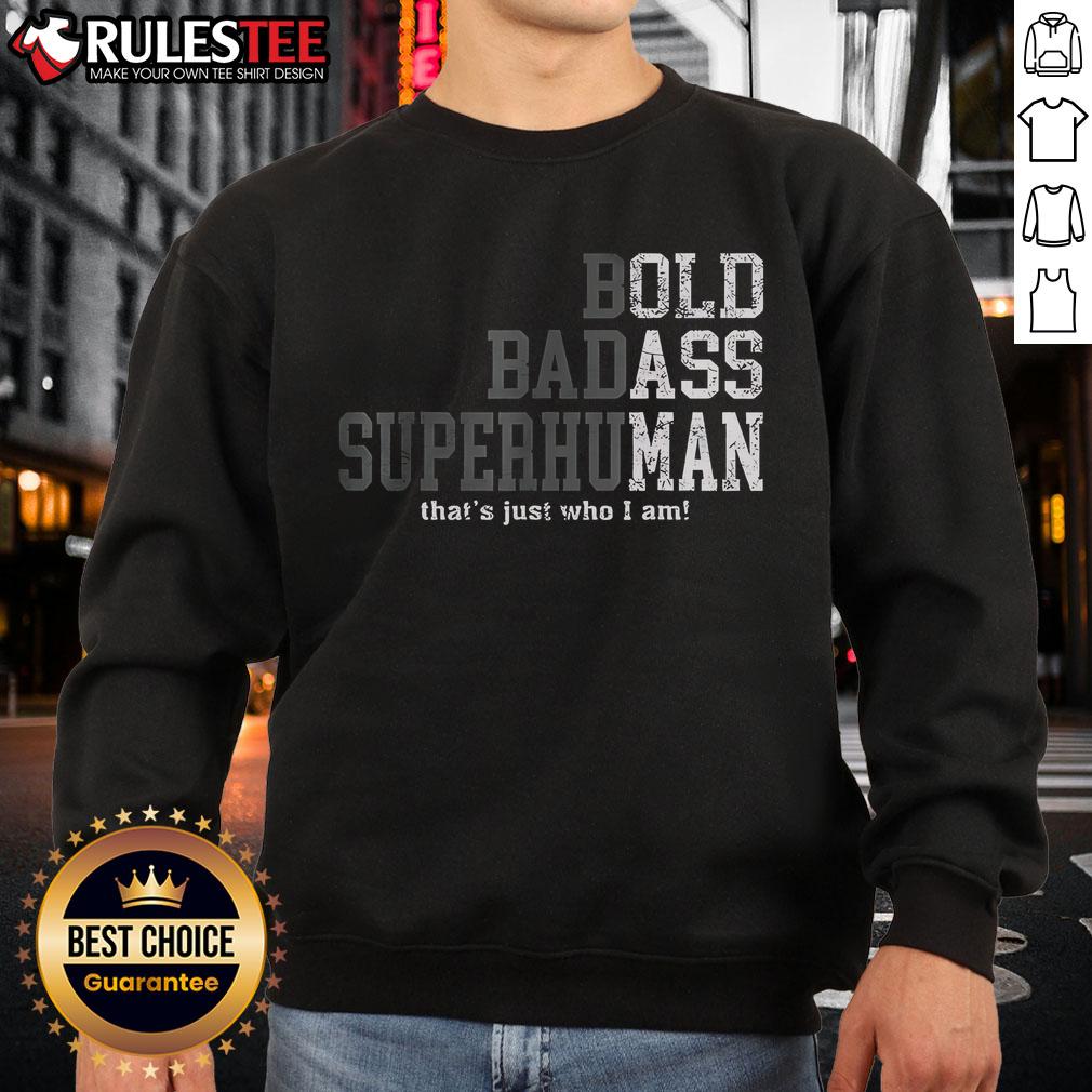 Good Bold Badass Superhuman That'S Just Who I Am Sweatshirt Stylish 'Good Bold Badass Superhuman' sweatshirt in black, showcasing a confident and empowering design for casual wear.