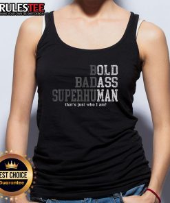 Model wearing a 'Good Bold Badass Superhuman That's Just Who I Am' tank top, showcasing confidence and style.