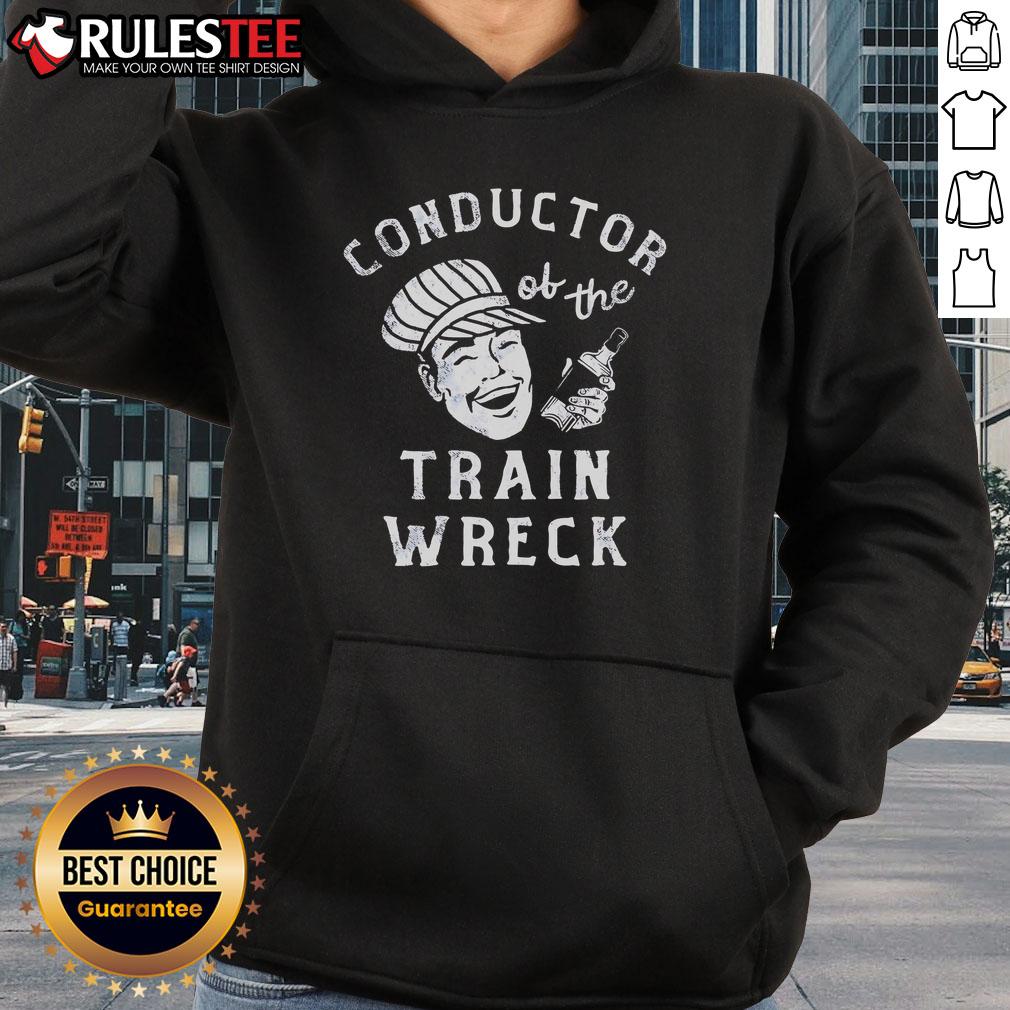 Good Conductor Of The Train Wreck Hoodie Good Conductor of the Train Wreck hoodie featuring a unique design, perfect for train enthusiasts and stylish casual wear.