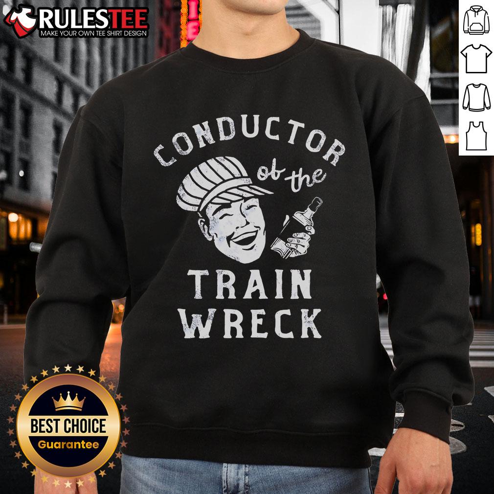 Good Conductor Of The Train Wreck Sweatshirt Good Conductor of the Train Wreck sweatshirt featuring a unique graphic design, perfect for train enthusiasts and casual wear.