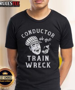 Good Conductor Of The Train Wreck T-Shirt featuring a humorous design for train enthusiasts and collectors.