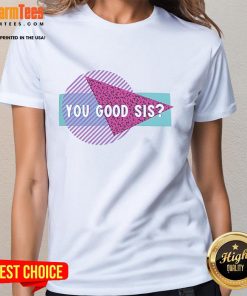 Good Courtney Reed You Good Sis Ladies Tee featuring stylish design and vibrant colors for women's casual wear.
