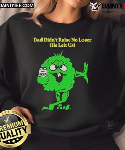 Alt Text: Green sweatshirt featuring 'Good Dad Didn't Raise No Loser' with a guy flipping the bird, perfect for casual wear.
