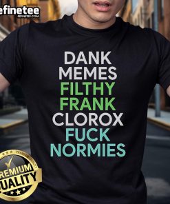 Good Dank Memes Filthy Frank Clorox Fck Normies T-Shirt featuring bold graphics and a humorous design for meme lovers.